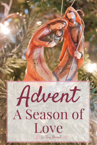 Advent – A Season of Love : So Very Blessed – Praying for you to experience the fullness of God’s unfailing love for you this Christmas season, just as much in the hard times as in the happy moments.