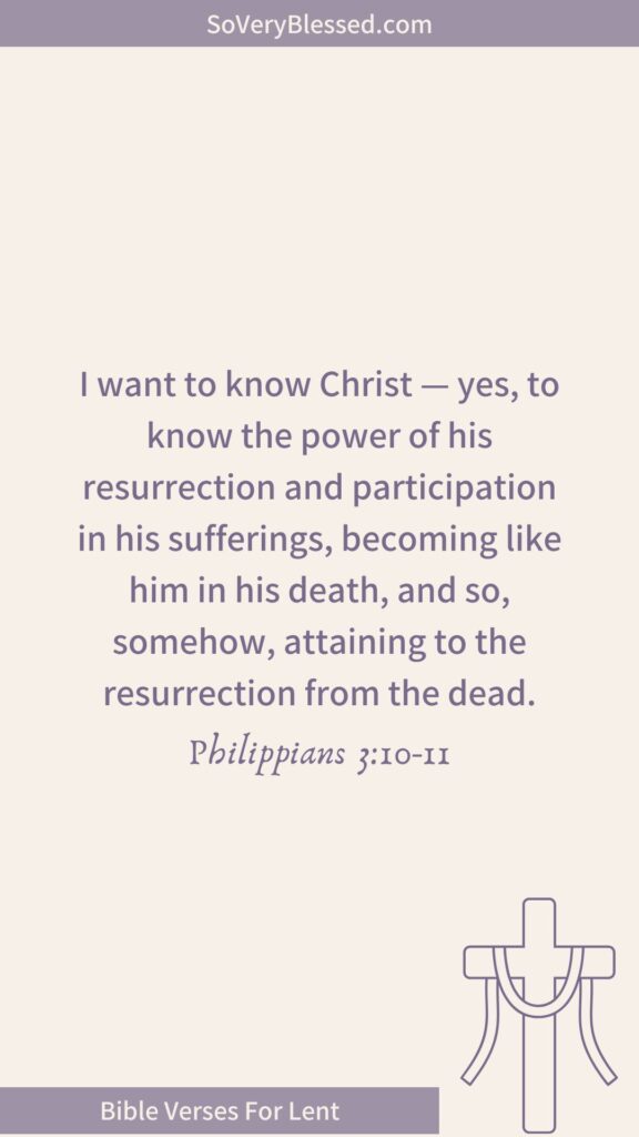 Bible verse from Philippians 3:10-11 – "I want to know Christ—yes, to know the power of his resurrection... attaining to the resurrection from the dead." Beige background, purple text, cross illustration, and "Bible Verses For Lent" banner.