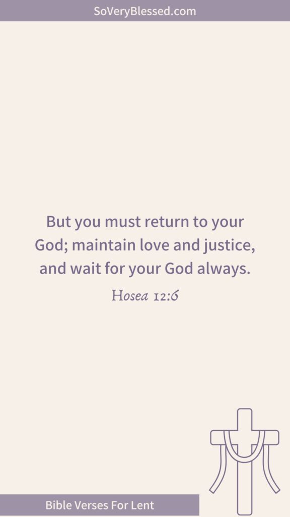 Bible verse from Hosea 12:6 – "But you must return to your God; maintain love and justice, and wait for your God always." Beige background, purple text, cross illustration, and "Bible Verses For Lent" banner.
