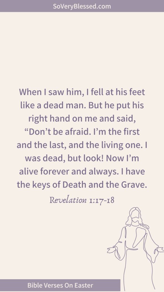 A beige background with centered text displaying Revelation 1:17-18: "When I saw him, I fell at his feet like a dead man. But he put his right hand on me and said, ‘Don’t be afraid. I’m the first and the last, and the living one. I was dead, but look! Now I’m alive forever and always. I have the keys of Death and the Grave.’" A bottom banner reads "Bible Verses On Easter," and there is a minimalist line drawing of Jesus with open arms.