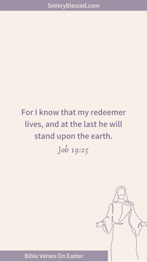 A beige background displaying Job 19:25: "For I know that my redeemer lives, and at the last he will stand upon the earth." The bottom banner reads "Bible Verses On Easter," with a minimalist line drawing of Jesus.