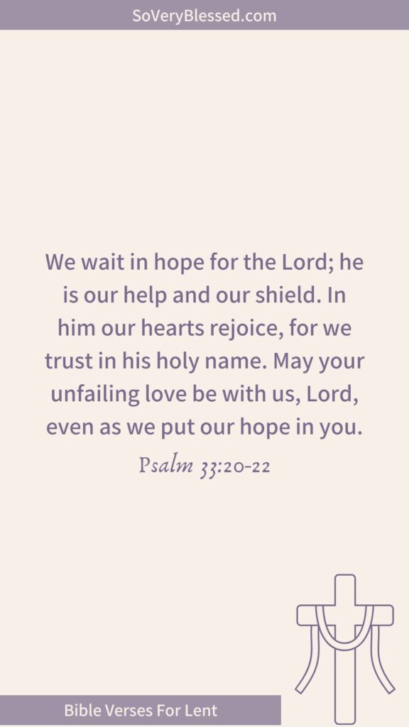 Bible verse from Psalm 33:20-22 – "We wait in hope for the Lord; he is our help and our shield. In him our hearts rejoice, for we trust in his holy name. May your unfailing love be with us, Lord, even as we put our hope in you." Beige background, purple text, cross illustration, and "Bible Verses For Lent" banner.