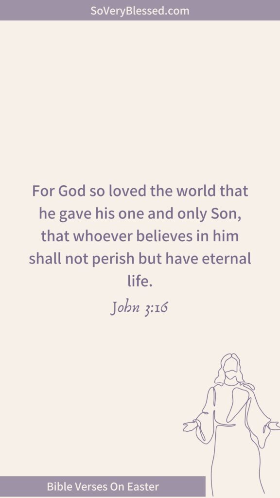 A plain background with centered text of John 3:16: "For God so loved the world that he gave his one and only Son, that whoever believes in him shall not perish but have eternal life." The bottom banner reads "Bible Verses On Easter," with a minimalist line drawing of Jesus.