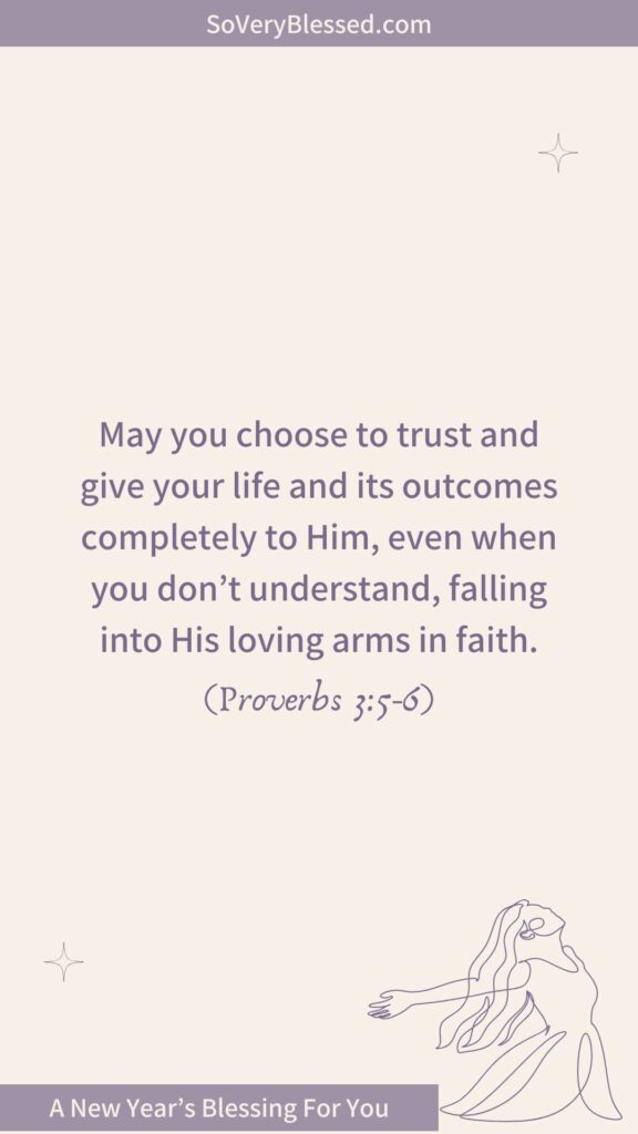 Minimalist design with soft beige background featuring the Bible verses Proverbs 3:5-6: 'May you choose to trust and give your life and its outcomes completely to Him, even when you don’t understand, falling into His loving arms in faith.' A line art drawing of a woman with flowing hair and open arms is placed in the lower-right corner. Text at the bottom reads 'A New Year’s Blessing For You.