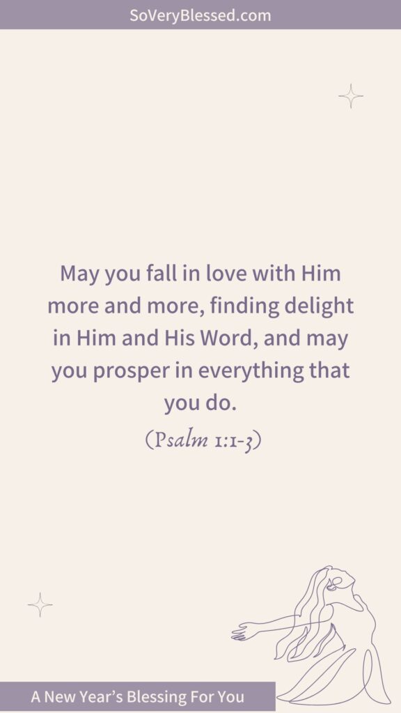 A serene beige background with purple text displaying the verse, "May you fall in love with Him more and more, finding delight in Him and His Word, and may you prosper in everything that you do. (Psalm 1:1-3)." The header at the top reads "SoVeryBlessed.com" in lavender, accompanied by subtle star accents in the corners. A flowing line-art illustration of a woman with outstretched arms decorates the bottom right, while the footer reads, "A New Year’s Blessing For You."
