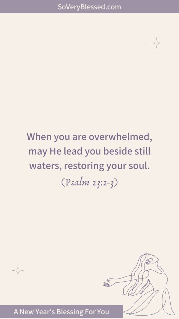 Minimalist design with soft beige background featuring the Bible verses Psalm 23:2-3: 'When you are overwhelmed, may He lead you beside still waters, restoring your soul.' A line art drawing of a woman with flowing hair and open arms is placed in the lower-right corner. Text at the bottom reads 'A New Year’s Blessing For You.