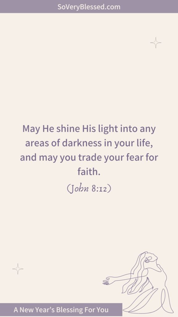 Minimalist design with soft beige background featuring the Bible verse John 8:12: 'May He shine His light into any areas of darkness in your life, and may you trade your fear for faith.' A line art drawing of a woman with flowing hair and open arms is placed in the lower-right corner. Text at the bottom reads 'A New Year’s Blessing For You.