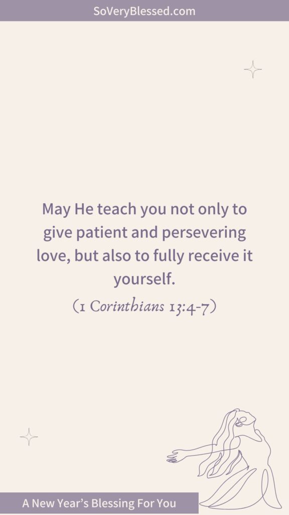 Minimalist design with soft beige background featuring the Bible verses 1 Corinthians 13:4-7: 'May He teach you not only to give patient and persevering love, but also to fully receive it yourself.' A line art drawing of a woman with flowing hair and open arms is placed in the lower-right corner. Text at the bottom reads 'A New Year’s Blessing For You.'